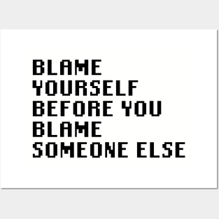 Blame Yourself Before You Blame Someone Else Posters and Art